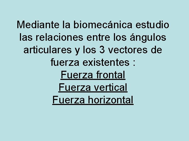 Mediante la biomecánica estudio las relaciones entre los ángulos articulares y los 3 vectores