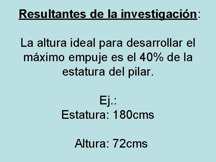 Resultantes de la investigación: La altura ideal para desarrollar el máximo empuje es el