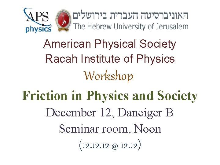 American Physical Society Racah Institute of Physics Workshop Friction in Physics and Society December