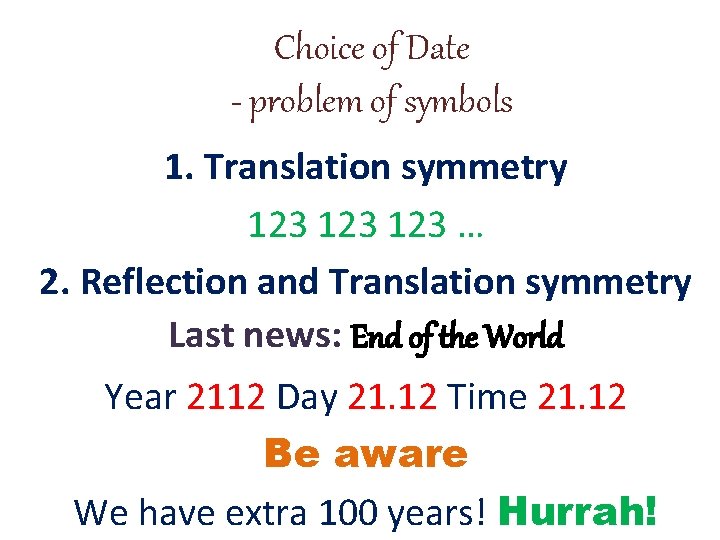 Choice of Date - problem of symbols 1. Translation symmetry 123 123 … 2.