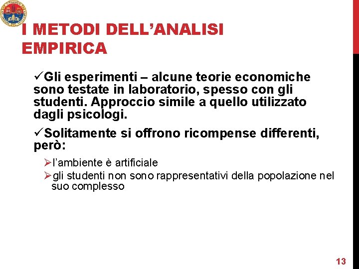 I METODI DELL’ANALISI EMPIRICA üGli esperimenti – alcune teorie economiche sono testate in laboratorio,