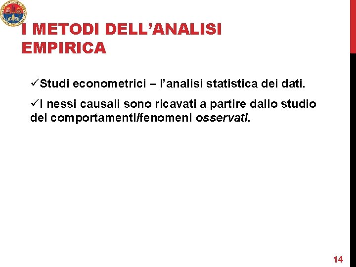 I METODI DELL’ANALISI EMPIRICA üStudi econometrici – l’analisi statistica dei dati. üI nessi causali