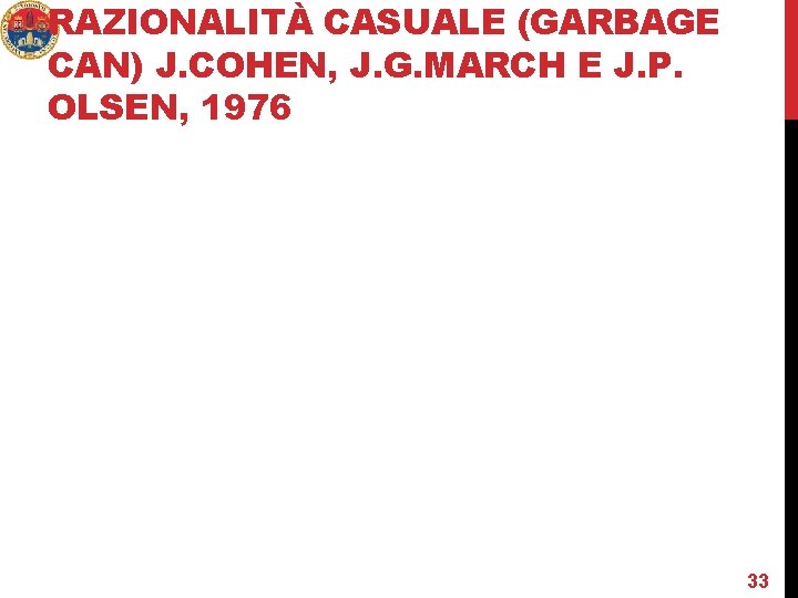 RAZIONALITÀ CASUALE (GARBAGE CAN) J. COHEN, J. G. MARCH E J. P. OLSEN, 1976