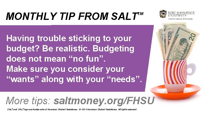 MONTHLY TIP FROM SALT TM Having trouble sticking to your budget? Be realistic. Budgeting