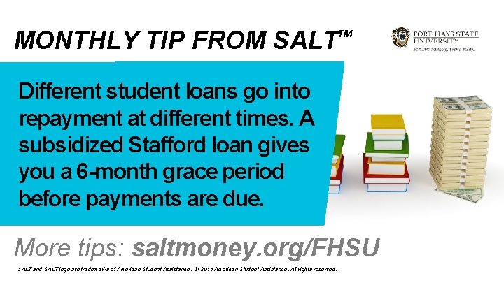 MONTHLY TIP FROM SALT TM Different student loans go into repayment at different times.