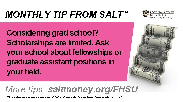 MONTHLY TIP FROM SALT TM Considering grad school? Scholarships are limited. Ask your school