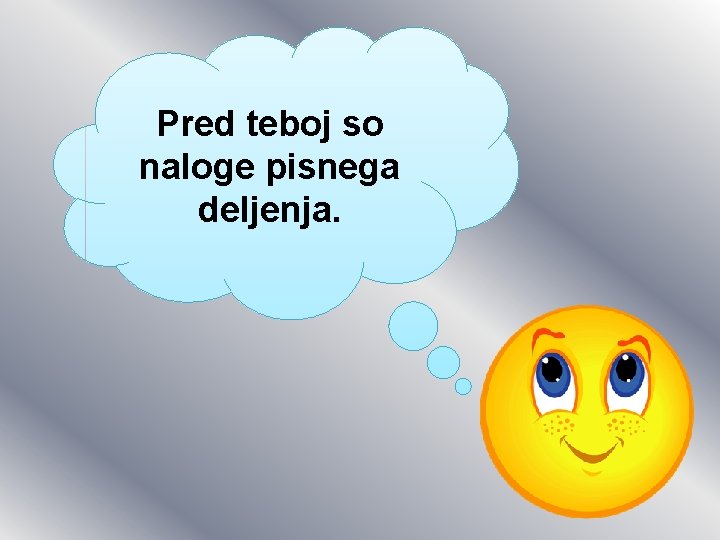 Pred teboj so naloge pisnega deljenja. 