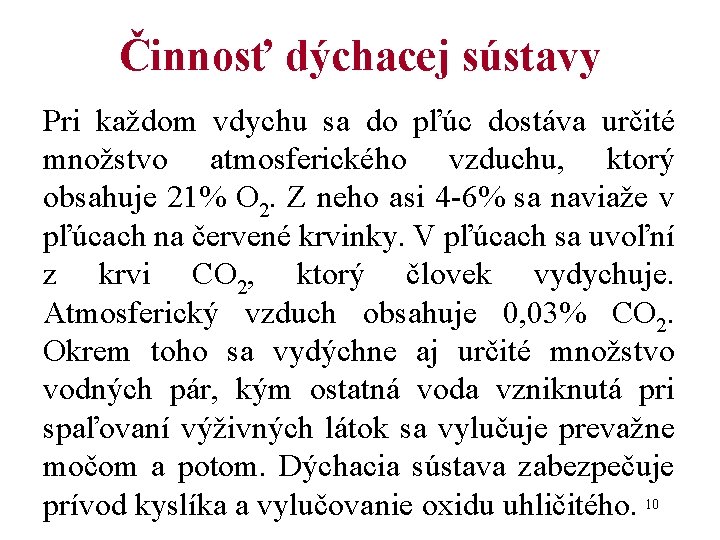 Činnosť dýchacej sústavy Pri každom vdychu sa do pľúc dostáva určité množstvo atmosferického vzduchu,