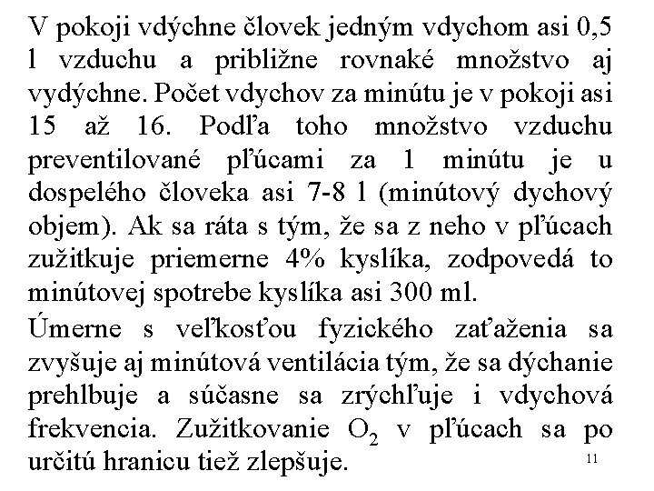 V pokoji vdýchne človek jedným vdychom asi 0, 5 l vzduchu a približne rovnaké