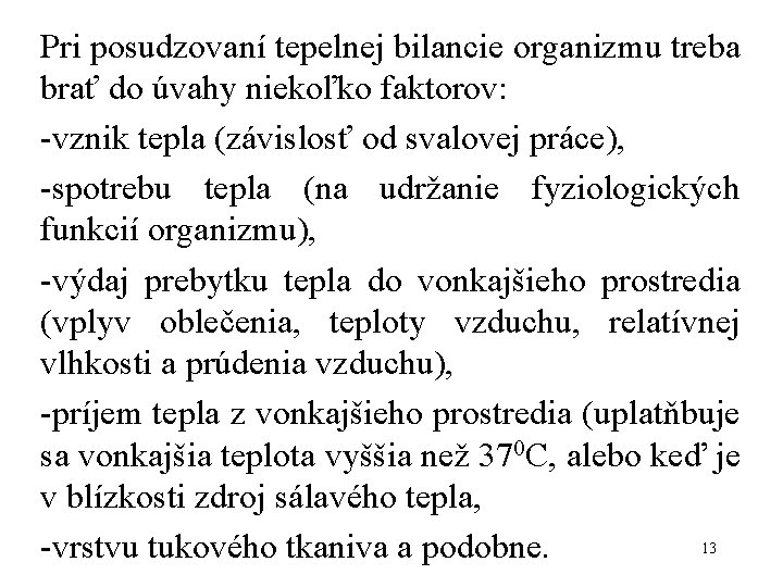 Pri posudzovaní tepelnej bilancie organizmu treba brať do úvahy niekoľko faktorov: -vznik tepla (závislosť