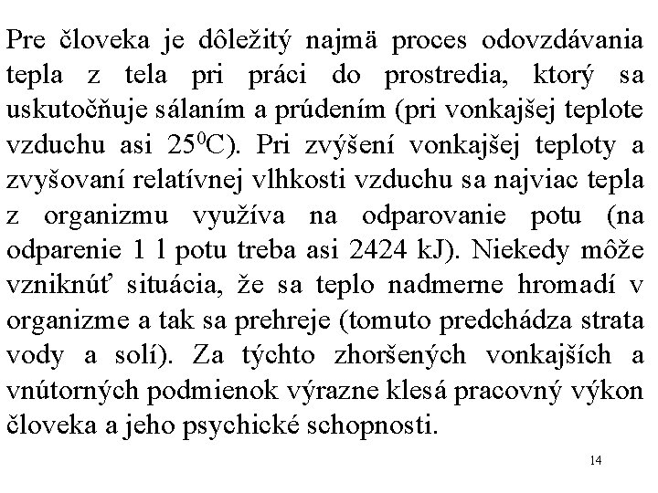 Pre človeka je dôležitý najmä proces odovzdávania tepla z tela pri práci do prostredia,