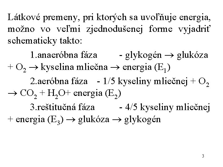 Látkové premeny, pri ktorých sa uvoľňuje energia, možno vo veľmi zjednodušenej forme vyjadriť schematicky