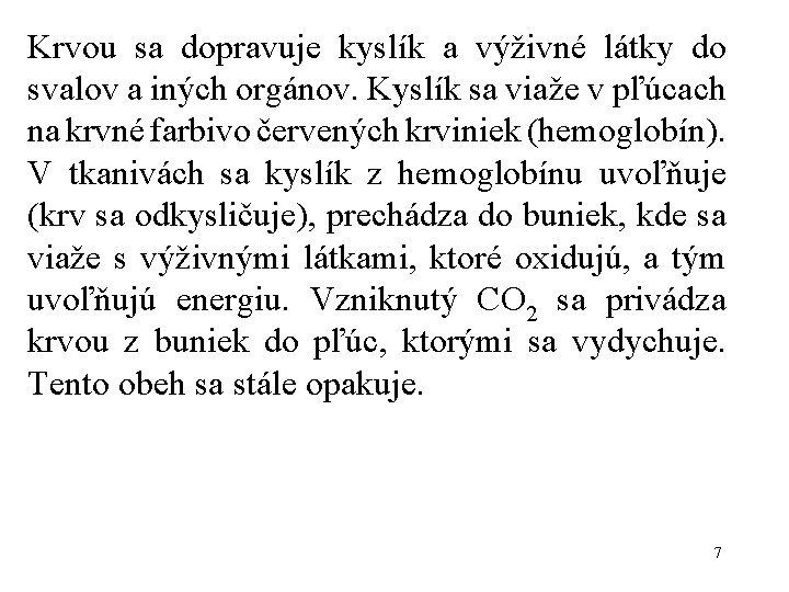 Krvou sa dopravuje kyslík a výživné látky do svalov a iných orgánov. Kyslík sa