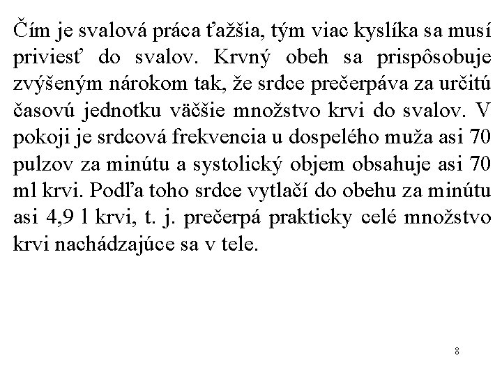 Čím je svalová práca ťažšia, tým viac kyslíka sa musí priviesť do svalov. Krvný