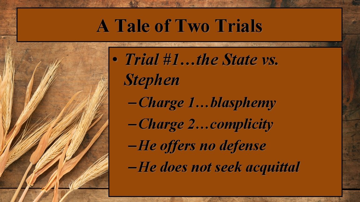 A Tale of Two Trials • Trial #1…the State vs. Stephen – Charge 1…blasphemy