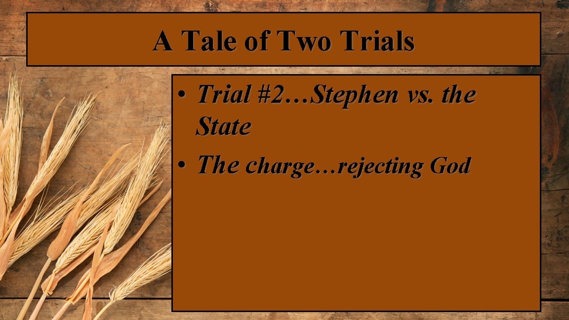 A Tale of Two Trials • Trial #2…Stephen vs. the State • The charge…rejecting