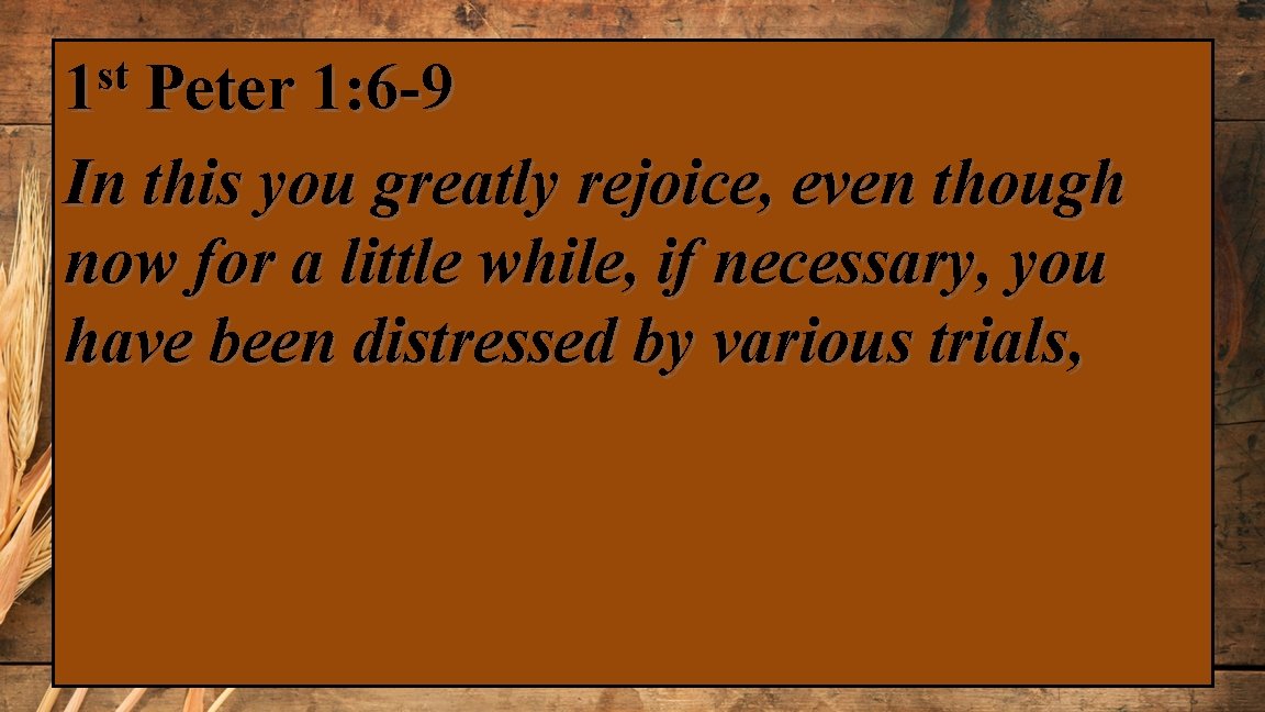 st 1 Peter 1: 6 -9 In this you greatly rejoice, even though now