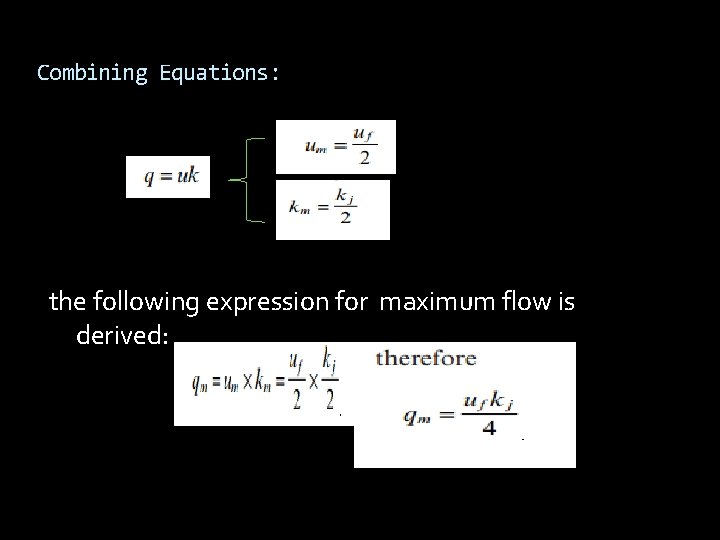 Combining Equations: the following expression for maximum flow is derived: Combining Equations: the following expression for maximum flow is derived: