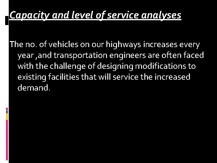 Capacity and level of service analyses The no. of vehicles on our highways increases Capacity and level of service analyses The no. of vehicles on our highways increases