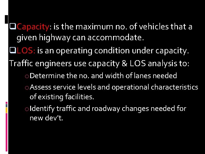 q. Capacity: is the maximum no. of vehicles that a given highway can accommodate. q. Capacity: is the maximum no. of vehicles that a given highway can accommodate.