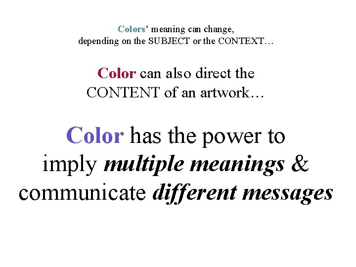 Colors’ meaning can change, depending on the SUBJECT or the CONTEXT… Color can also