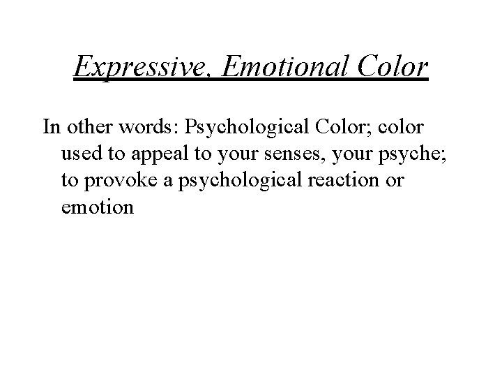 Expressive, Emotional Color In other words: Psychological Color; color used to appeal to your