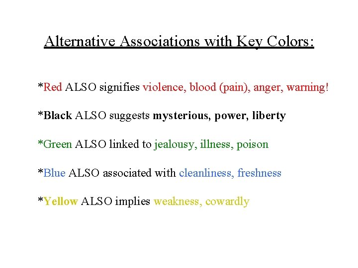 Alternative Associations with Key Colors: *Red ALSO signifies violence, blood (pain), anger, warning! *Black