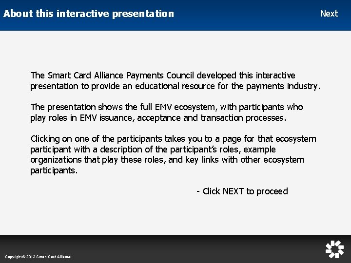About this interactive presentation Next The Smart Card Alliance Payments Council developed this interactive