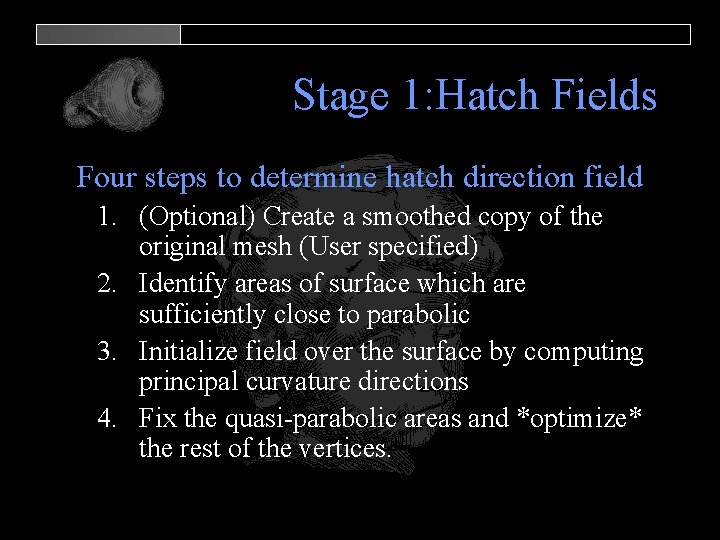 Stage 1: Hatch Fields Four steps to determine hatch direction field 1. (Optional) Create