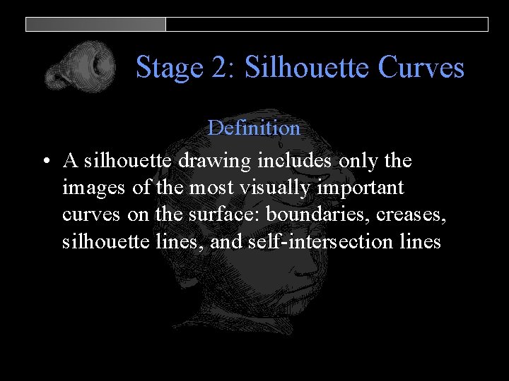 Stage 2: Silhouette Curves Definition • A silhouette drawing includes only the images of