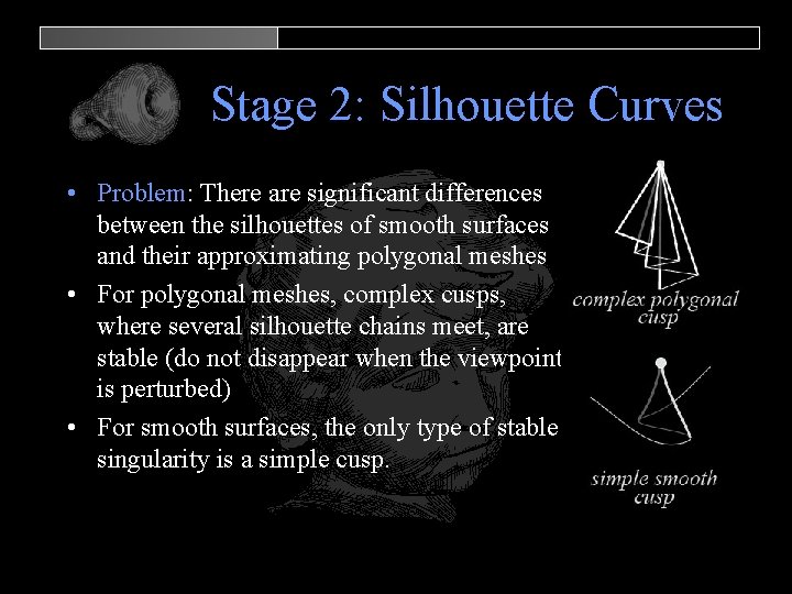 Stage 2: Silhouette Curves • Problem: There are significant differences between the silhouettes of