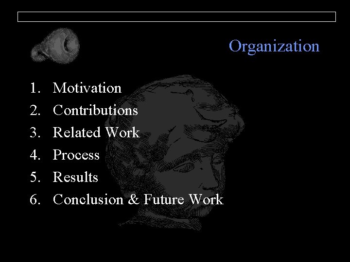 Organization 1. 2. 3. 4. 5. 6. Motivation Contributions Related Work Process Results Conclusion