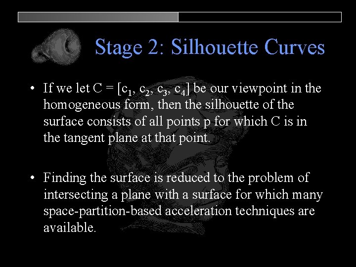 Stage 2: Silhouette Curves • If we let C = [c 1, c 2,
