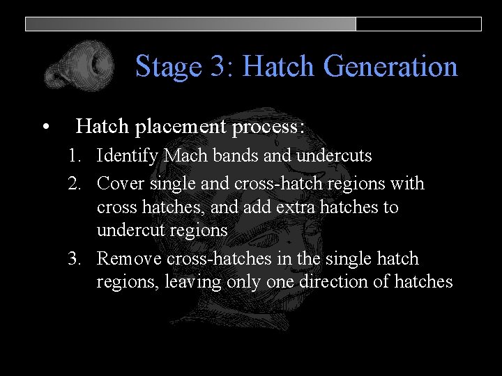 Stage 3: Hatch Generation • Hatch placement process: 1. Identify Mach bands and undercuts