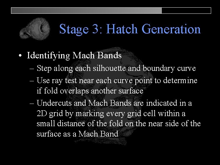 Stage 3: Hatch Generation • Identifying Mach Bands – Step along each silhouette and