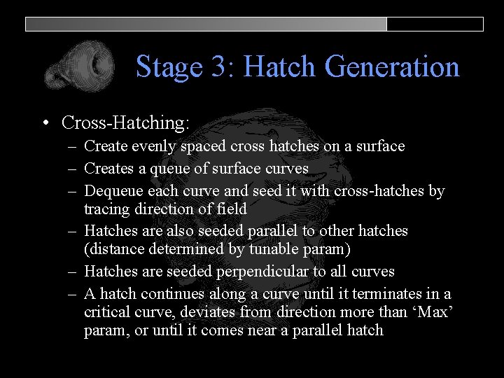 Stage 3: Hatch Generation • Cross-Hatching: – Create evenly spaced cross hatches on a