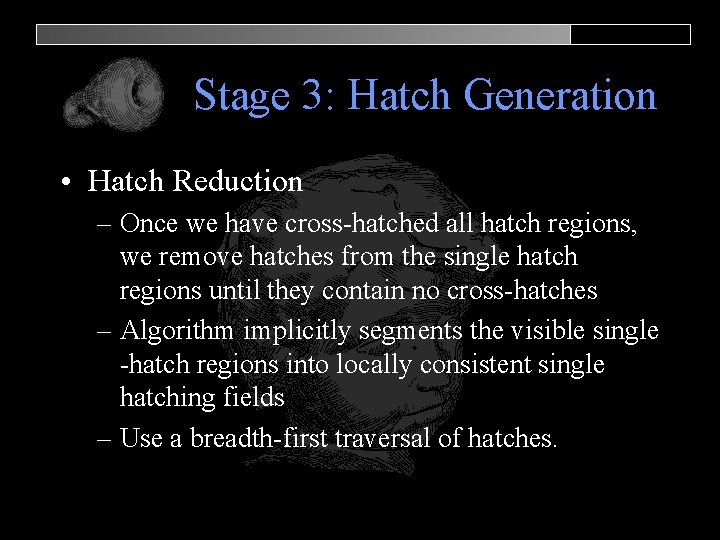 Stage 3: Hatch Generation • Hatch Reduction – Once we have cross-hatched all hatch