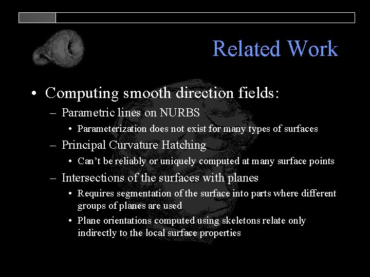 Related Work • Computing smooth direction fields: – Parametric lines on NURBS • Parameterization
