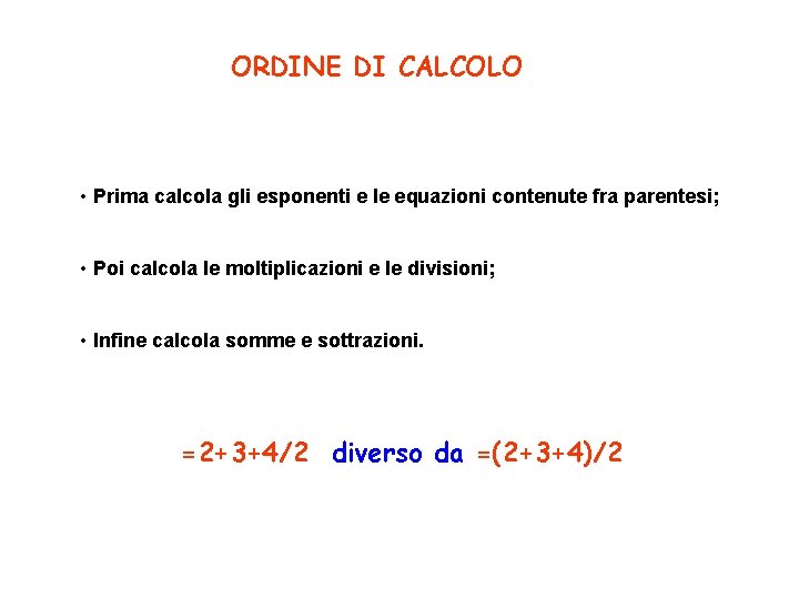 ORDINE DI CALCOLO • Prima calcola gli esponenti e le equazioni contenute fra parentesi;