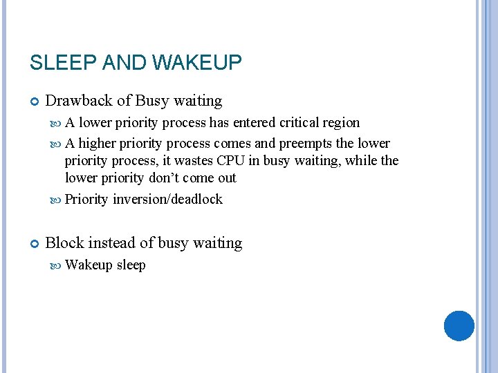 SLEEP AND WAKEUP Drawback of Busy waiting A lower priority process has entered critical