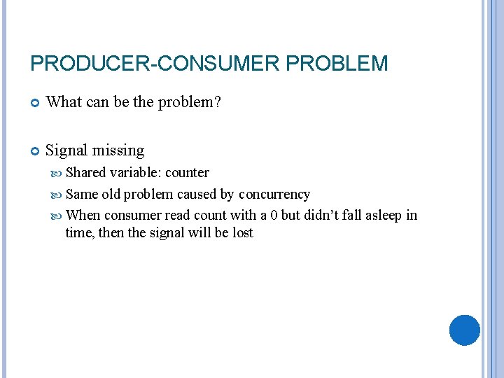 PRODUCER-CONSUMER PROBLEM What can be the problem? Signal missing Shared variable: counter Same old