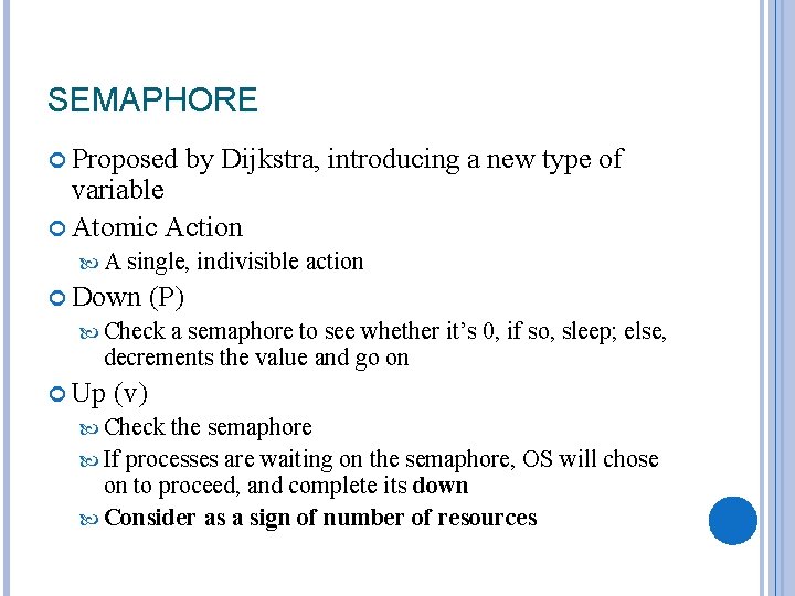 SEMAPHORE Proposed by Dijkstra, introducing a new type of variable Atomic Action A single,