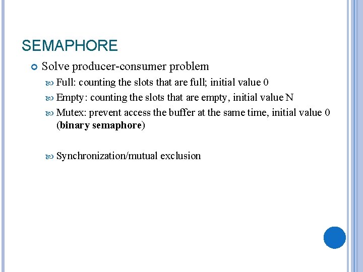SEMAPHORE Solve producer-consumer problem Full: counting the slots that are full; initial value 0
