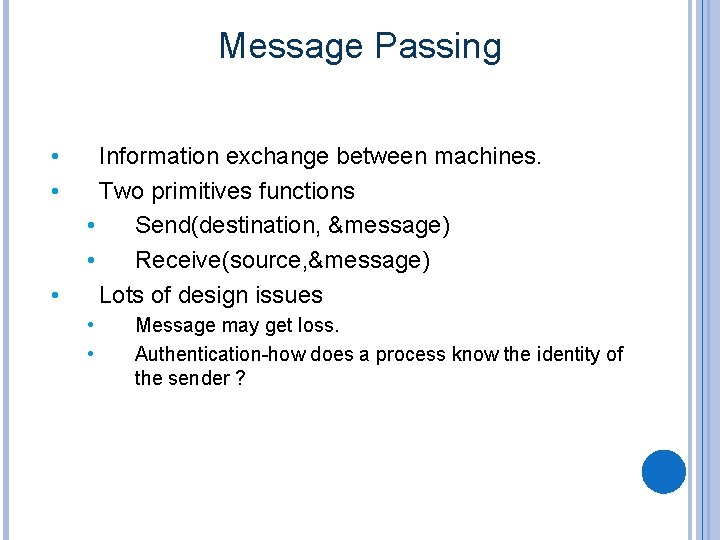 Message Passing • • • Information exchange between machines. Two primitives functions • Send(destination,