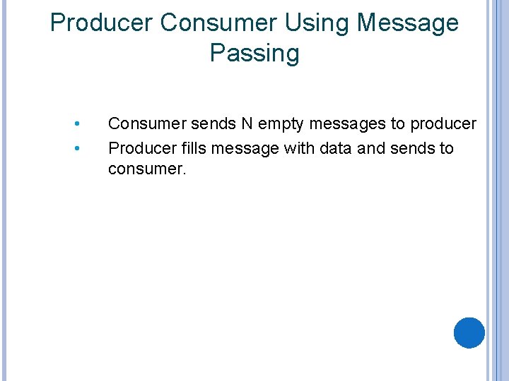 Producer Consumer Using Message Passing • • Consumer sends N empty messages to producer