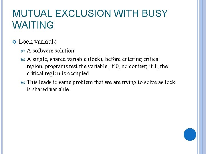 MUTUAL EXCLUSION WITH BUSY WAITING Lock variable A software solution A single, shared variable