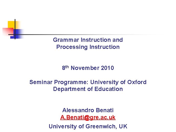 Grammar Instruction and Processing Instruction 8 th November 2010 Seminar Programme: University of Oxford