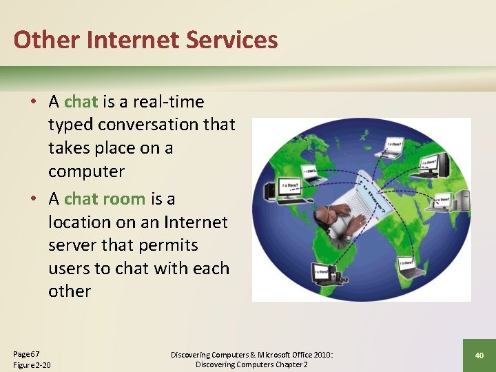 Other Internet Services • A chat is a real-time typed conversation that takes place