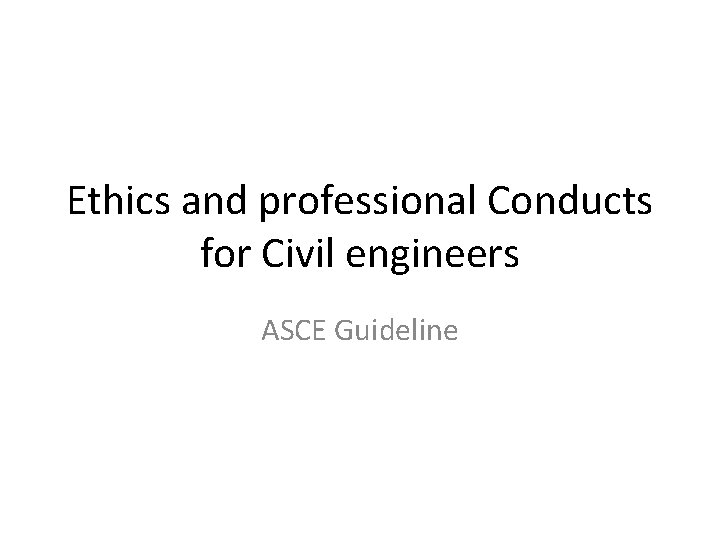 Ethics and professional Conducts for Civil engineers ASCE Guideline 