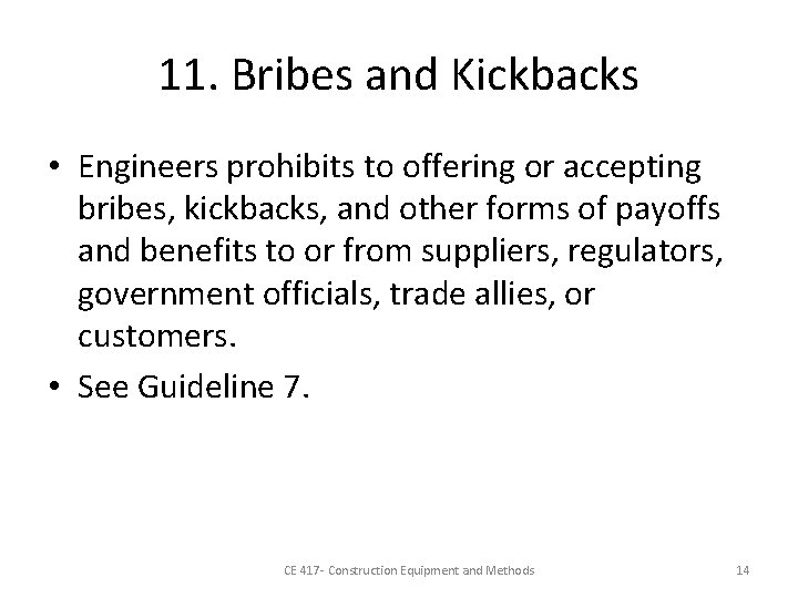 11. Bribes and Kickbacks • Engineers prohibits to offering or accepting bribes, kickbacks, and